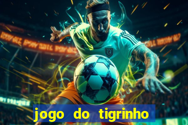 jogo do tigrinho que da bonus no cadastro